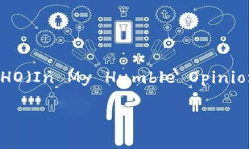 思考

在这个数字货币迅速发展的时代，以太坊钱包的使用逐渐普及，然而，与之相随的安全隐患也日趋显著。针对这一问题，IMHO（In My Humble Opinion）特别提醒用户关注以太坊钱包黑名单。为了让大家更好地了解这个主题，我将为大家整理出一个的以及相关的关键词。

揭秘以太坊钱包黑名单：保护你的数字资产安全